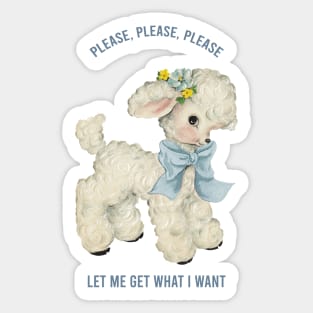 Please, Please, Please Let Me Get What I Want Sticker